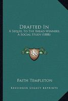 Drafted In: A Sequel To The Bread-Winners, A Social Study 0548637067 Book Cover