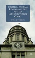 Politics, Judicial Review, and the Russian Constitutional Court 0230298729 Book Cover