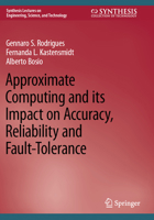 Approximate Computing and its Impact on Accuracy, Reliability and Fault-Tolerance 3031157168 Book Cover