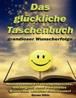 Das glückliche Taschenbuch grandioser Wunscherfolge: Motivierende Erfahrungsberichte, die zeigen, dass bewusstes Wünschen wirklich funktioniert 3839125448 Book Cover