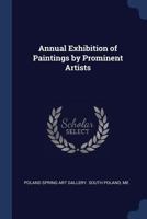 Annual Exhibition of Paintings by Prominent Artists ... 114632894X Book Cover