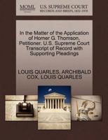 In the Matter of the Application of Homer G. Thomson, Petitioner. U.S. Supreme Court Transcript of Record with Supporting Pleadings 1270505416 Book Cover