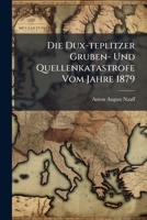 Die Dux-teplitzer Gruben- Und Quellenkatastrofe Vom Jahre 1879: Auf Grund Verlässlicher Quellen Dargestellt... 1275916651 Book Cover