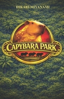 CAPYBARA PARK: The book that brings you to the lost kingdom of the capybaras B0GX5535YD Book Cover
