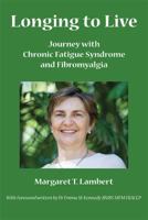 Longing to Live: Journey with Chronic Fatigue Syndrome and Fibromyalgia 174284300X Book Cover