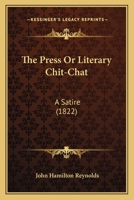 The Press Or Literary Chit-Chat: A Satire 1120917344 Book Cover