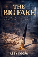 THE BIG FAKE: Story of Italy's Master Forger Who Deceived the Art World and Became Entangled in Political Conspiracy B0GMK4GD8R Book Cover