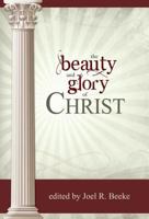 The Beauty and Glory of Christ 1601781423 Book Cover