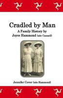 Cradled by Man: A Family History by Joyce Hammond 1523324120 Book Cover
