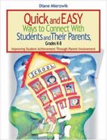 Quick and Easy Ways to Connect With Students and Their Parents, Grades K-8: Improving Student Achievement Through Parent Involvement 1634507142 Book Cover