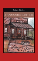 A Town Called Sometimes 1532088485 Book Cover