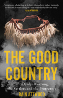 The Good Country: The Djadja Wurrung, the Settlers and the Protectors 1922979074 Book Cover