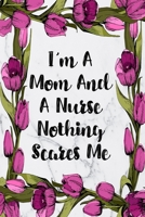 I'm A Mom And A Nurse Nothing Scares Me: Cute Planner For Nurses 12 Month Calendar Schedule Agenda Organizer 1697319114 Book Cover