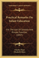Practical Remarks On Infant Education: For The Use Of Schools And Private Families (1837) 1164843664 Book Cover