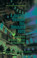 Journey Through Ten Thousand Veils: The Alchemy of Transformation on the Sufi Path 1597841358 Book Cover