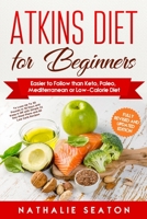 Atkins Diet for Beginners: Easier to Follow than Keto, Paleo, Mediterranean or Low-Calorie Diet 1093932856 Book Cover