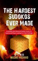 The Hardest Sudokos Ever Made: Irrestitably Hard Advanced Sudoku Puzzles For Experienced Players Looking For A Real Challenge 1095096664 Book Cover