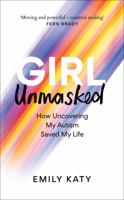 Girl Unmasked: How Uncovering My Autism Saved My Life 1800961391 Book Cover