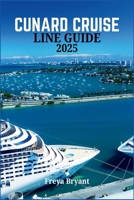 CUNARD CRUISE LINE GUIDE 2025: Everything You Need to Know Before Embarking on Your Journey B0F9FFX6BF Book Cover