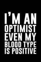 I'm An Optimist Even My Blood Type Is Positive: Lined A5 Notebook for Positive Journal 1691075515 Book Cover