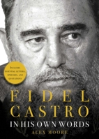 Fidel Castro: In His Own Words 1631581902 Book Cover