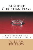 54 Short Christian Plays: Let's Spread the Gospel Dramatically 1494425750 Book Cover