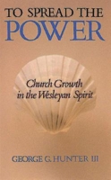 To Spread the Power: Church Growth in the Wesleyan Spirit 0687422590 Book Cover