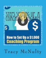 Steps Setting Up A Coaching Program: Or How to build a $100,000 Business 154467788X Book Cover