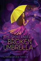 Time Spent Under my Broken Umbrella B0BN7PD66G Book Cover