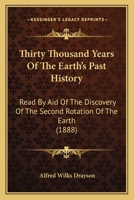 Thirty Thousand Years Of The Earth's Past History: Read By Aid Of The Discovery Of The Second Rotation Of The Earth 1167194683 Book Cover