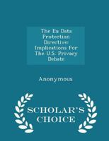 The EU data protection directive: implications for the U.S. privacy debate 1240464851 Book Cover