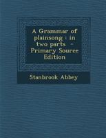 A Grammar of plainsong: in two parts 1296898423 Book Cover