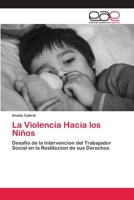 La Violencia Hacia los Niños: Desafio de la Intervencion del Trabajador Social en la Restitucion de sus Derechos 6200354472 Book Cover