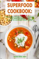 Superfood Cookbook: Fast and Easy Chickpea Soup, Salad, Casserole, Slow Cooker and Skillet Recipes to Help You Lose Weight Without Dieting: Healthy Cooking for Weight Loss 1521017492 Book Cover