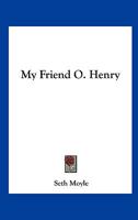 My Friend O. Henry 0548471002 Book Cover