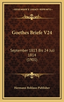 Goethes Briefe V24: September 1813 Bis 24 Juli 1814 (1901) 1160100071 Book Cover