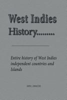 West Indies History: Entire history of West Indies independent countries and Islands 1534647503 Book Cover