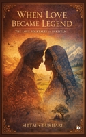 When Love Became Legend: The Love Folktales of Pakistan - Poetry, People, and Place B0GYDX3YVY Book Cover