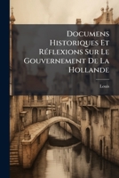 Documens Historiques Et Reflexions Sur Le Gouvernement De La Hollande V1 (1820) 1142967735 Book Cover