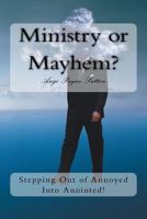 Ministry or Mayhem?: Stepping Out of Annoyed Into Anointed! 1482780119 Book Cover