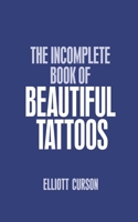 The incomplete Book of Beautiful Tattoos B0FJD3SD1G Book Cover