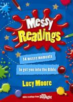 Messy Readings: 14 Messy Moments to Get You into the Bible 0857460862 Book Cover