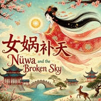 Nüwa and the Broken Sky: Bilingual Chinese Mythology Stories for Kids in English, Chinese, and Pinyin (Chinese Mythology for Kids) 1998317382 Book Cover
