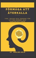 F�rm�ga att �terkalla: Tips, tricks och tr�ning f�r att �ka minnet och koncentrationen B0B92H94F7 Book Cover