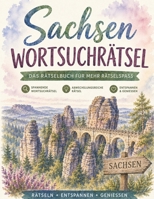 Sachsen Wortsuchrätsel: Das Wortsuchrätsel-Buch für Sachsen: 100 Rätsel rund um Heimat, Mundart und Eierschecke (German Edition) B0H96MTRYZ Book Cover