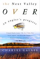 The Next Valley Over: An Angler's Progress 0609808001 Book Cover