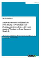 Eine Wirtschaftswissenschaftliche Betrachtung Des Verhaltens Von Zwangsgemeinschaften, Positive Und Negative Wohlfahrtseffekte Fur Deren Mitglieder 3640484177 Book Cover