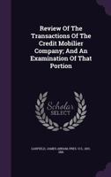 Review Of The Transactions Of The Credit Mobilier Company; And An Examination Of That Portion.. 1340643162 Book Cover