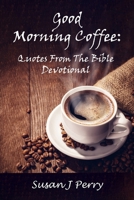Good Morning Coffee: Quotes From The Bible Devotional B0FH6WH682 Book Cover