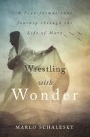 Wrestling with Wonder: A Transformational Journey Through the Life of Mary 0310337402 Book Cover